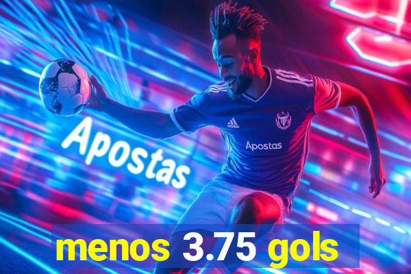 menos 3.75 gols